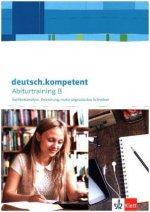 deutsch.kompetent. Abiturtraining B - Sachtextanalyse, Erörterung, materialgestütztes Schreiben