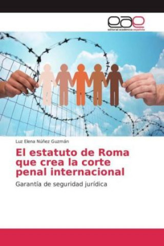 El estatuto de Roma que crea la corte penal internacional