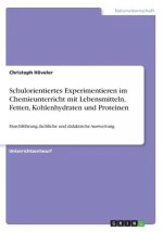 Schulorientiertes Experimentieren im Chemieunterricht mit Lebensmitteln, Fetten, Kohlenhydraten und Proteinen