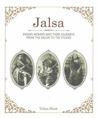 Jalsa - Indian Women and Their Journeys from the Salon to the Studio