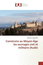 Construire au Moyen-Âge les ouvrages civil et militaire (Aude)