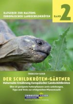 Der Schildkröten-Gärtner. Naturnahe Ernährung Europäischer Landschildkröten