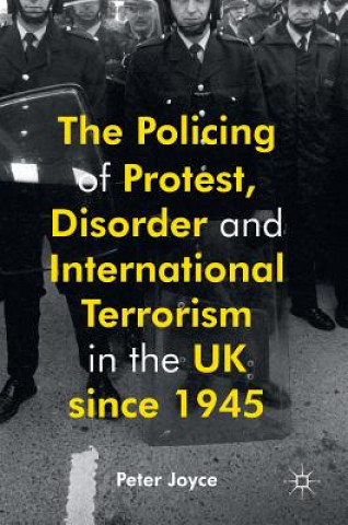 Policing of Protest, Disorder and International Terrorism in the UK since 1945