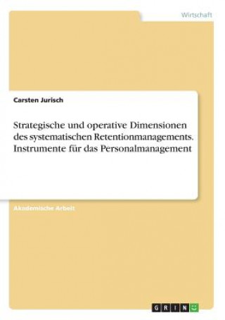 Strategische und operative Dimensionen des systematischen Retentionmanagements. Instrumente für das Personalmanagement