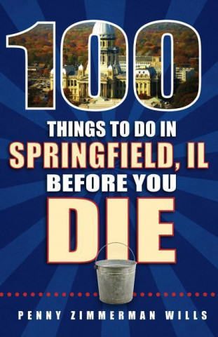 100 Things to Do in Springfield, Il Before You Die