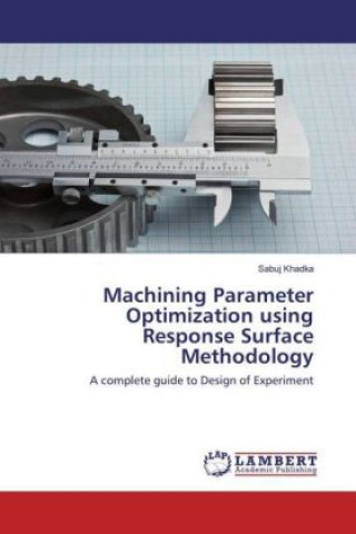 Machining Parameter Optimization using Response Surface Methodology
