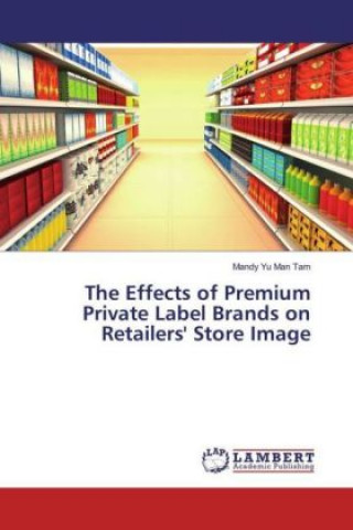 The Effects of Premium Private Label Brands on Retailers' Store Image