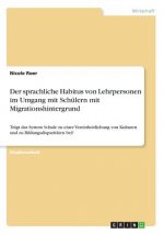 sprachliche Habitus von Lehrpersonen im Umgang mit Schulern mit Migrationshintergrund