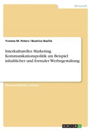 Interkulturelles Marketing. Kommunikationspolitik am Beispiel inhaltlicher und formaler Werbegestaltung