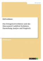 Ertragswertverfahren und das Discounted Cashflow-Verfahren. Darstellung, Analyse und Vergleich