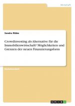 Crowdinvesting als Alternative fur die Immobilienwirtschaft? Moeglichkeiten und Grenzen der neuen Finanzierungsform