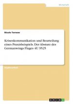 Krisenkommunikation und Beurteilung eines Praxisbeispiels. Der Absturz des Germanwings Fluges 4U 9525
