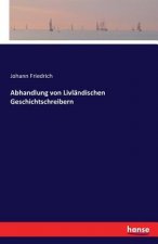 Abhandlung von Livlandischen Geschichtschreibern