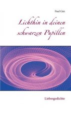 Lichthin in deinen schwarzen Pupillen