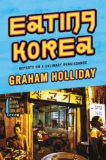 Eating Korea: Reports on a Culinary Renaissance