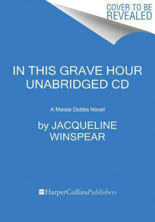 In This Grave Hour CD: A Maisie Dobbs Novel