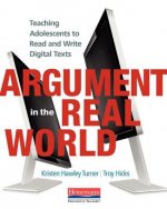 Argument in the Real World: Teaching Adolescents to Read and Write Digital Texts