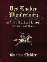 Des Knaben Wunderhorn and the Ruckert Lieder for Voice and Piano