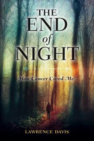 The End of Night: How Cancer Cured Me!