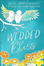 Wedded Bliss: In-The-Moment Memories and Ideas for Your Marriage