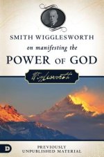 Smith Wigglesworth On Manifesting The Power of God