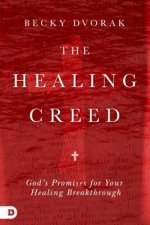 The Healing Creed: God's Promises for Your Healing Breakthrough
