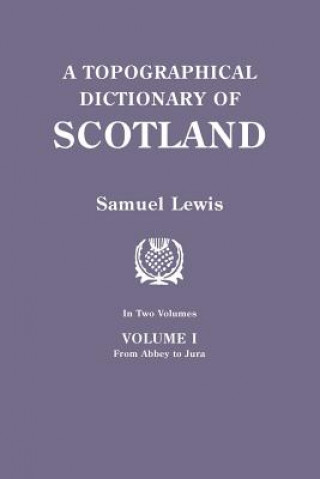 Topographical Dictionary of Scotland. Second Edition. In Two Volumes. Volume I