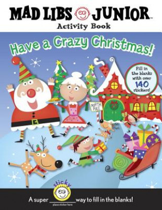 Have a Crazy Christmas!: Mad Libs Junior Activity Book [With 140 Fill in the Blank Stickers]