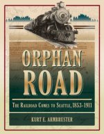 Orphan Road: The Railroad Comes to Seattle, 1853 - 1911