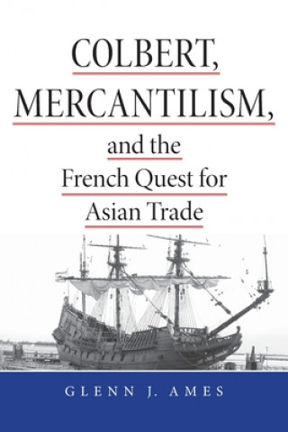 Colbert, Mercantilism, and the French Quest for Asian Trade
