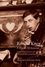 Ronald Knox: A Man for All Seasons: Essays on His Life and Works with Selections from His Published and Unpublished Writings