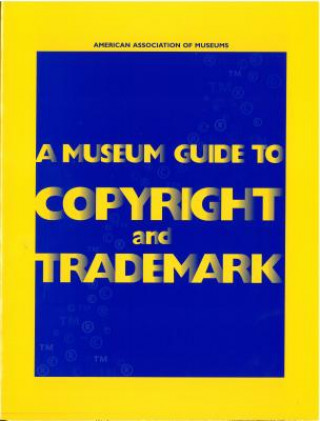 Museum Guide to Copyright and Trademark