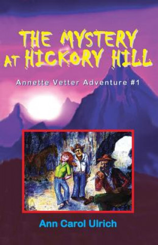 The Mystery at Hickory Hill: Annette Vetter Adventure #1