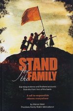 Stand for the Family: Alarming Evidence and Firsthand Accounts from the Front Lines of Battle: A Call to Responsible Citizens Everywhere