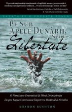 Pe Sub Apele Dunarii, Spre Libertate: Bazata Pe O Poveste Reala (Romanian Edition of No Paved Road to Freedom)