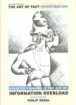 The Art of Fact Investigation: Creative Thinking in the Age of Information Overload