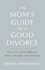 Mom's Guide to a Good Divorce