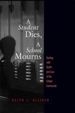 Student Dies, a School Mourns: Dealing with Death and Loss in the School Community