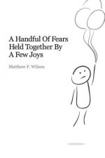Handful of Fears Held Together by a Few Joys