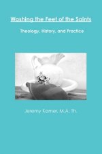 Washing the Feet of the Saints: Theology, History, and Practice