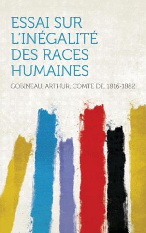 Essai Sur L'Inegalite Des Races Humaines