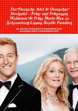 Deutsche Adel & Deutscher Hochadel - Prinz Und Prinzessin Waldemar & Prinz Mario-Max Zu Schaumburg-Lippe's Royale Familien