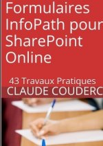 Formulaires Infopath Pour Sharepoint Online: 43 Travaux Pratiques