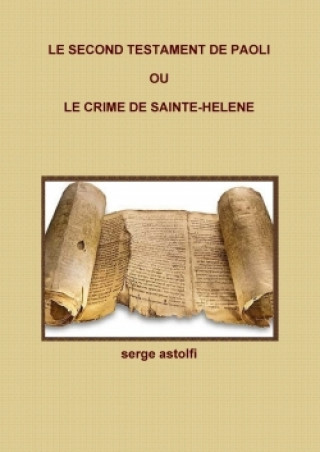 Le Second Testament de Paoli Ou Le Crime de Sainte-Helene