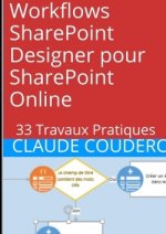 Workflows Sharepoint Designer Pour Sharepoint Online: 33 Travaux Pratiques