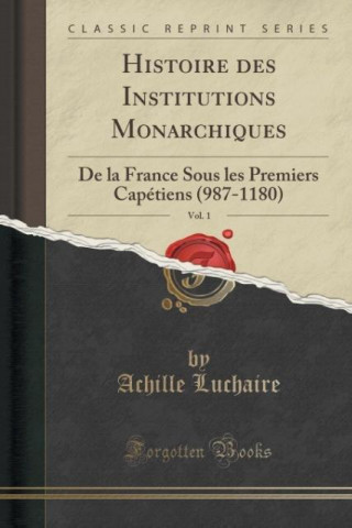 Histoire des Institutions Monarchiques, Vol. 1