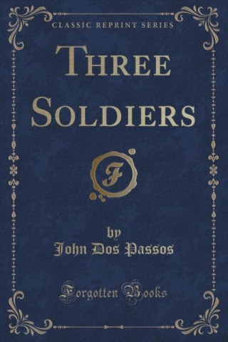 Three Soldiers (Classic Reprint)
