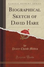 Biographical Sketch of David Hare (Classic Reprint)