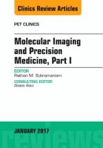 Molecular Imaging and Precision Medicine, Part 1, An Issue of PET Clinics