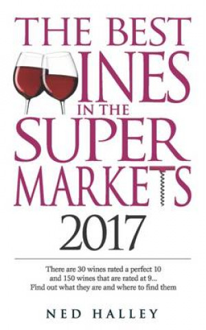 Best Wines in the Supermarket: There are 30 Wines Rated a Perfect 10 and 150 Wines Rated at 9... Find Out What They are and Where to Find Them.